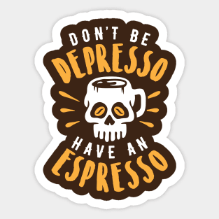 Don't Be Depresso Have An Espresso Skull Coffee Mug Sticker